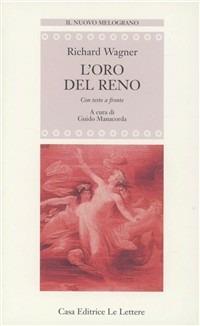 L' oro del Reno. Testo tedesco a fronte - W. Richard Wagner - Libro Le Lettere 1996, Il nuovo melograno | Libraccio.it