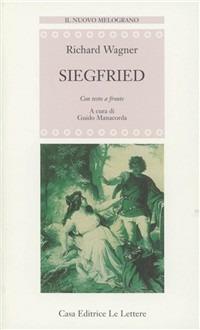 Siegfried. Testo originale a fronte - W. Richard Wagner - Libro Le Lettere 1996, Il nuovo melograno | Libraccio.it