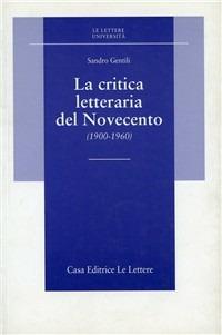 La critica letteraria del Novecento (1900-1960) - Sandro Gentili - Libro Le Lettere 1996, Le Lettere università | Libraccio.it