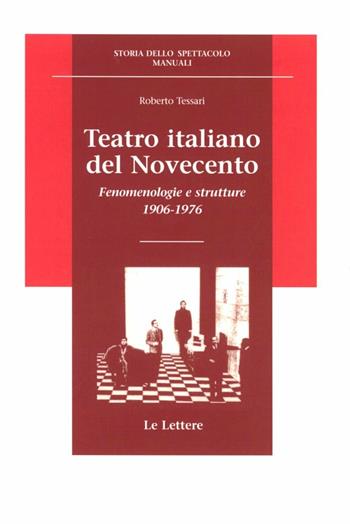 Teatro italiano del Novecento. Fenomenologie e strutture (1906-1976) - Roberto Tessari - Libro Le Lettere 1996, Storia dello spettacolo.Manuali | Libraccio.it