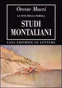 Studi montaliani. La vita della parola - Oreste Macrì - Libro Le Lettere 1996, Bibliotheca | Libraccio.it