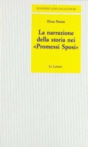 La narrazione della storia nei «Promessi sposi» - Elena Parrini - Libro Le Lettere 1996, Quaderni Aldo Palazzeschi | Libraccio.it
