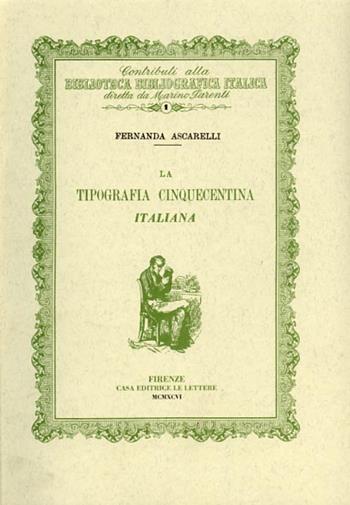 La tipografia cinquecentina italiana - Fernanda Ascarelli - Libro Le Lettere 1996, Biblioteca bibliografica italica | Libraccio.it