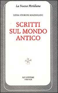 Scritti sul mondo antico - Lidia Storoni Mazzolani - Libro Le Lettere 1997, La nuova meridiana. S. saggi cult. cont. | Libraccio.it