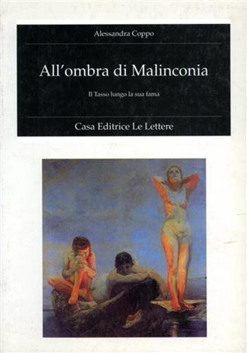 All'ombra di malinconia. Il Tasso lungo la sua fama - Alessandra Coppo - Libro Le Lettere 1997, Fondo studi Parini-Chirio. Letterature | Libraccio.it