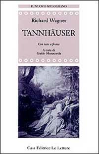 Tannhauser. Testo tedesco a fronte - W. Richard Wagner - Libro Le Lettere 1998, Il nuovo melograno | Libraccio.it