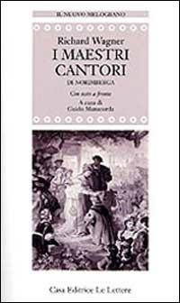 I maestri cantori di Norimberga. Testo tedesco a fronte - W. Richard Wagner - Libro Le Lettere 1998, Il nuovo melograno | Libraccio.it