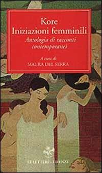 Kore. Iniziazioni femminili. Antologia di racconti contemporanei  - Libro Le Lettere 1997, Pan | Libraccio.it