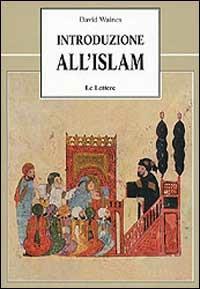 Introduzione all'Islam - David Waines - Libro Le Lettere 1998, Le vie della storia | Libraccio.it