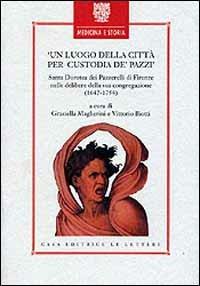 Un luogo della città per custodia dei pazzi. Santa Dorotea dei Pazzerelli di Firenze nelle delibere della sua congregazione (1642-1754)  - Libro Le Lettere 1997, Medicina e storia | Libraccio.it