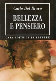 Bellezza e pensiero - Carlo Del Bravo - Libro Le Lettere 1997, Bibliotheca | Libraccio.it