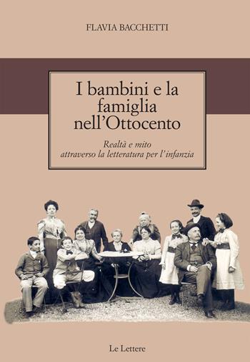 I bambini e la famiglia nell'Ottocento. Realtà e mito attraverso la letteratura per l'infanzia - Flavia Bacchetti - Libro Le Lettere 1997, La ricerca educ.: teoria, storia, prassi | Libraccio.it