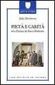 Pietà e carità. Nella Firenze del basso Medioevo - John Henderson - Libro Le Lettere 1998, Medicina e storia | Libraccio.it