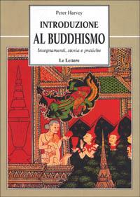 Introduzione al buddhismo. Insegnamenti, storia e pratiche - Peter Harvey - Libro Le Lettere 1998, Le vie della storia | Libraccio.it