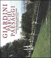 Giardini parchi paesaggi. L'avventura delle idee in Toscana dall'Ottocento a oggi