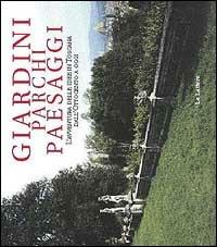 Giardini parchi paesaggi. L'avventura delle idee in Toscana dall'Ottocento a oggi  - Libro Le Lettere 1998 | Libraccio.it