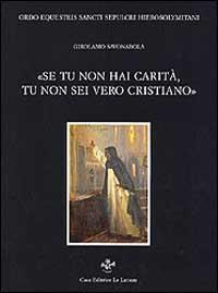 Se tu non hai carità tu non sei un vero cristiano. Tre prediche - Girolamo Savonarola - Libro Le Lettere 1998 | Libraccio.it