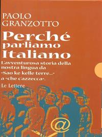 Perché parliamo italiano. Breve storia delle parole. Repertorio dei dubbi linguistici e degli errori comuni. Con dizionario - Paolo Granzotto - Libro Le Lettere 1998 | Libraccio.it