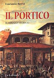 Il portico. Romanzo storico - Luciano Berti - Libro Le Lettere 1998 | Libraccio.it