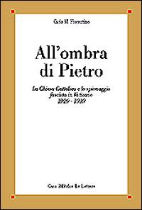 All'ombra di Pietro. La Chiesa cattolica e lo spionaggio fascista in Vaticano (1929-1939) - Carlo M. Fiorentino - Libro Le Lettere 1999, Saggi | Libraccio.it