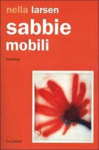 Sabbie mobili - Nella Larsen - Libro Le Lettere 1999, Pannarrativa | Libraccio.it