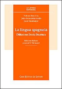 La lingua spagnola. Diffusione, storia, struttura - Helmut Berschin, Julio Fernandez Sevilla, Josef Felixberger - Libro Le Lettere 1999, Le Lettere università | Libraccio.it