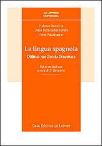 La lingua spagnola. Diffusione, storia, struttura - Helmut Berschin, Julio Fernandez Sevilla, Josef Felixberger - Libro Le Lettere 1999, Le Lettere università | Libraccio.it