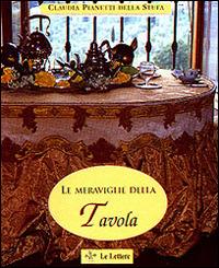 Le meraviglie della tavola - Claudia Pianetti Della Stufa - Libro Le Lettere 1999 | Libraccio.it