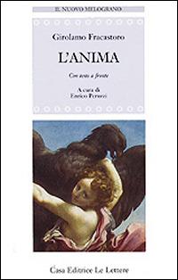 L' anima. Testo latino a fronte - Girolamo Fracastoro - Libro Le Lettere 1999, Il nuovo melograno | Libraccio.it