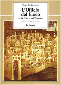 L' ufficio del fuoco nella Firenze del Trecento - M. Pia Contessa - Libro Le Lettere 2000, Le vie della storia | Libraccio.it