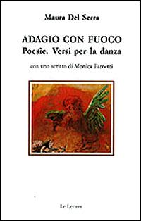 Adagio con fuoco. Versi per la danza - Maura Del Serra - Libro Le Lettere 1999 | Libraccio.it