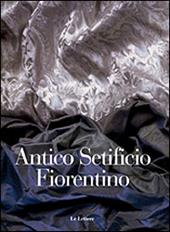 Antico setificio fiorentino. Ediz. italiana e inglese