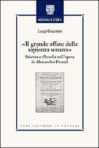 Il grande affare della sapienza umana. Scienza e filosofia nell'opera di Alessandro Pascoli - Luigi Guerrini - Libro Le Lettere 2000, Medicina e storia | Libraccio.it