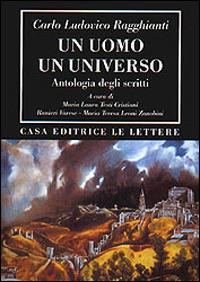 Un uomo un universo. Antologia degli scritti - Carlo Ludovico Ragghianti - Libro Le Lettere 2000, Bibliotheca | Libraccio.it