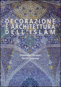 Decorazione e architettura dell'Islam - Dominique Clévenot, Gérard Degeorge - Libro Le Lettere 2000 | Libraccio.it