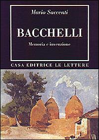 Bacchelli. Memoria e invenzione - Mario Saccenti - Libro Le Lettere 2000, Bibliotheca | Libraccio.it