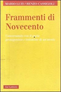 Frammenti di Novecento. Conversando con il poeta protagonista e testimone di un secolo - Mario Luzi, Renzo Cassigoli - Libro Le Lettere 2000, Contrappunto | Libraccio.it