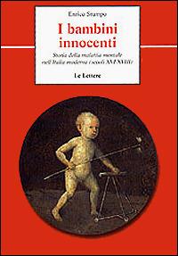 I bambini innocenti. Storia della malattia mentale nell'Italia moderna (secoli XVI-XVIII) - Enrico Stumpo - Libro Le Lettere 2000, Le vie della storia | Libraccio.it