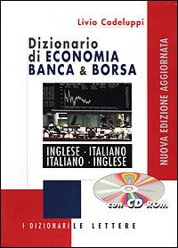 Dizionario di economia banca & borsa. Inglese-italiano, italiano-inglese. Con CD-ROM - Livio Codeluppi - Libro Le Lettere 2001, I dizionari Le Lettere | Libraccio.it