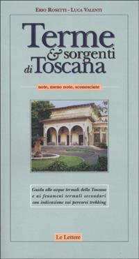 Terme & sorgenti di Toscana. Note, meno note, sconosciute - Erio Rosetti, Luca Valenti - Libro Le Lettere 2001, Guide | Libraccio.it