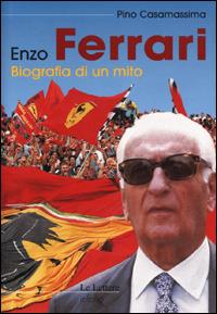 Enzo Ferrari. Biografia di un mito - Pino Casamassima - Libro Le Lettere 2001, Infolio | Libraccio.it
