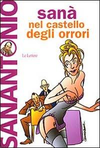 Sanà nel castello degli orrori - Sanantonio - Libro Le Lettere 2001, Pannarrativa | Libraccio.it