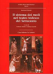 Il sistema dei ruoli nel teatro tedesco del Settecento - Bernhard Diebold - Libro Le Lettere 2001, Storia dello spettacolo. Saggi | Libraccio.it