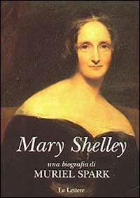 Mary Shelley - Muriel Spark - Libro Le Lettere 2002, Le vie della storia | Libraccio.it