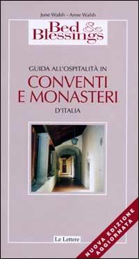 Bed & Blessings 2002. Guida all'ospitalità in conventi e monasteri d'Italia - June Walsh, Anne Walsh - Libro Le Lettere 2002, Guide | Libraccio.it
