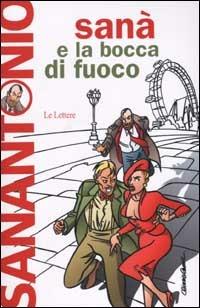 Sanà e la bocca di fuoco - Sanantonio - Libro Le Lettere 2002, Pannarrativa | Libraccio.it