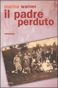 Il padre perduto - Marina Warner - Libro Le Lettere 2002, Pannarrativa | Libraccio.it