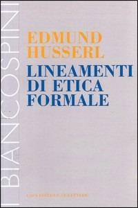 Lineamenti di etica formale - Edmund Husserl - Libro Le Lettere 2002, I biancospini | Libraccio.it