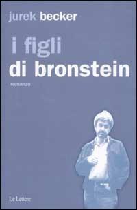 I figli di Bronstein - Jurek Becker - Libro Le Lettere 2003, Pannarrativa | Libraccio.it