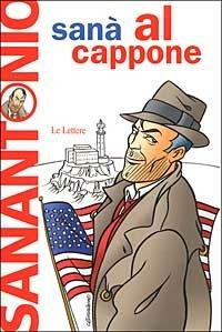 Al Cappone. Romanzo purificante e leggermente afrodisiaco - Sanantonio - Libro Le Lettere 2003, Pannarrativa | Libraccio.it